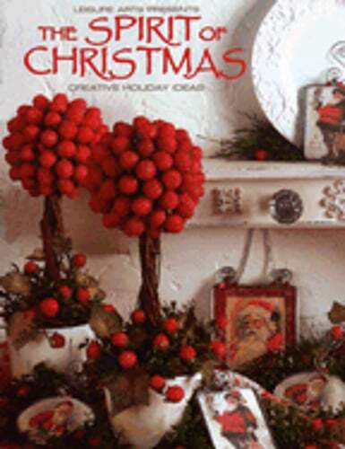 The Spirit of Christmas: Creative Holiday Ideas by Leisure Arts: Used