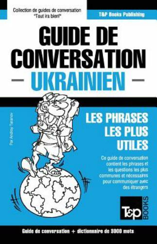 Guide de Conversation Francais-Ukrainien Et Vocabulaire Thematique de 3000 Mo...