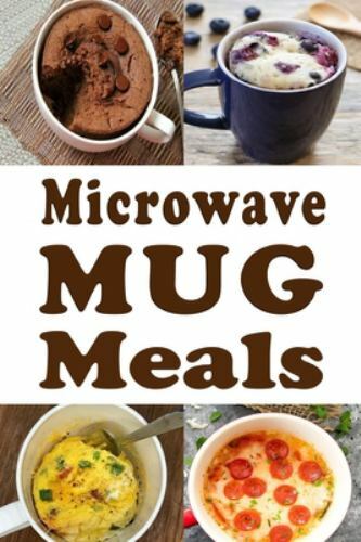 Microwave  Mug Meals: Cookbook Full of Microwaveable Mug Recipes, Like New Us...