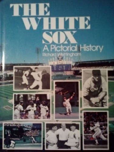 The White Sox: A pictorial history by Whittingham, Richard, Acceptable Book