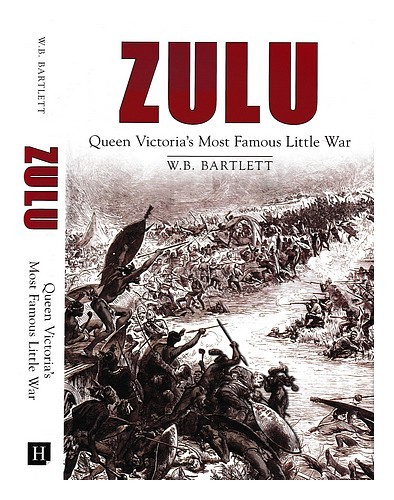BARTLETT, W. B. Zulu : Queen Victoria's most famous little war / W.B. Bartlett F