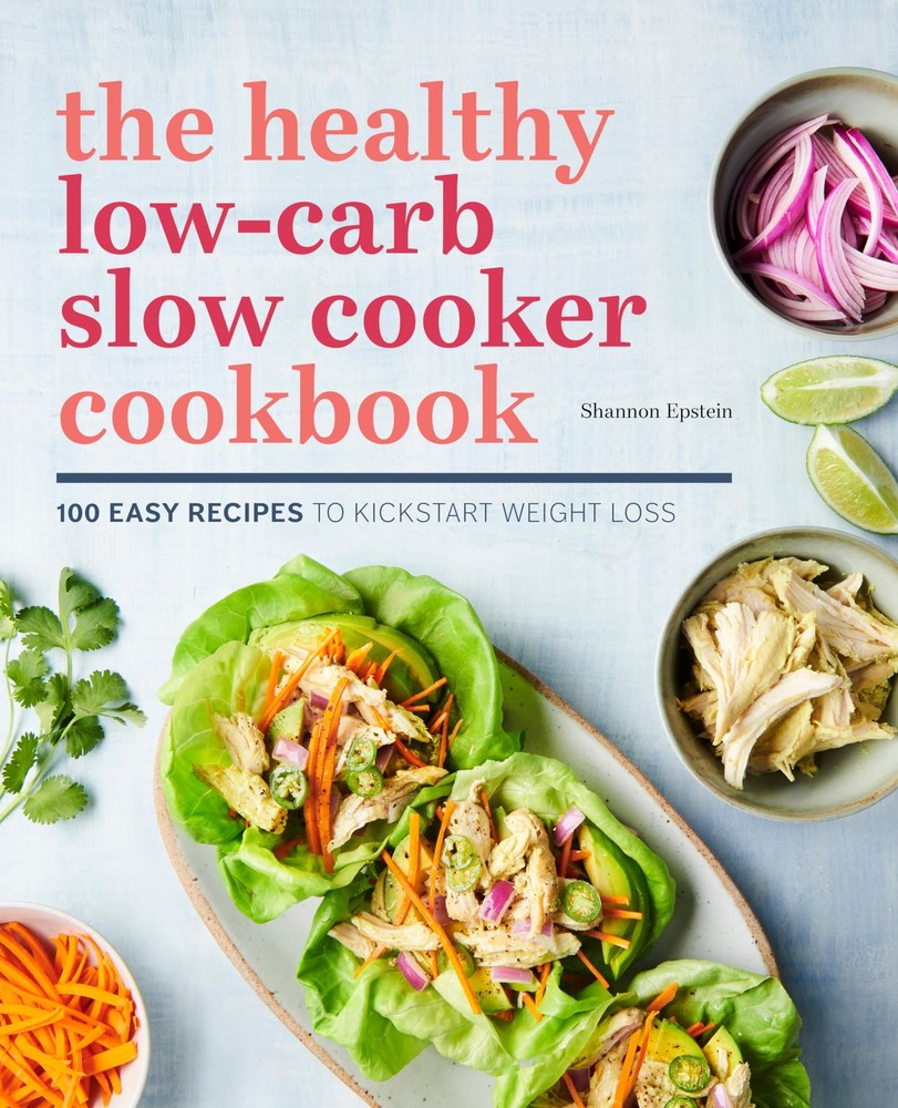 The Healthy Low-Carb Slow Cooker Cookbook: 100 Easy Recipes to Kickstart Wei...