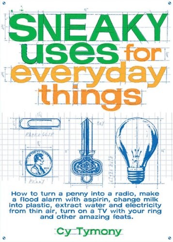 Sneaky Uses for Everyday Things: How to T..., Cy Tymony