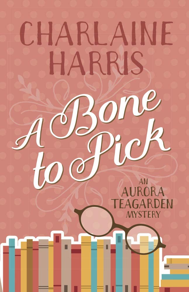 A Bone to Pick: An Aurora Teagarden Mystery by Harris