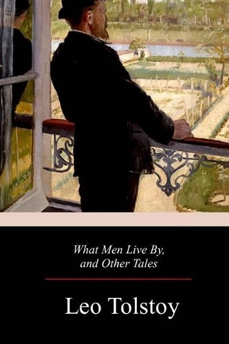 Leo Tolstoy What Men Live By, and Other Tales (Paperback)Another great item from Rarewaves USA | Free delivery!