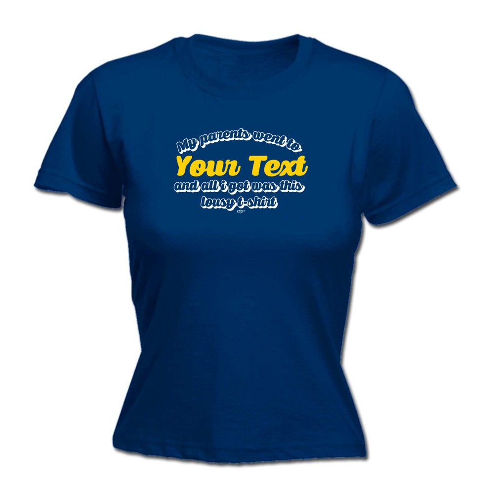 Your Text Personalised My Parents Went To And All - Womens T Shirt Funny T-Shirt