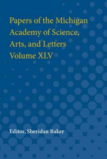 Papers Of The Michigan Academy Of Science, Arts And Letters Volume Xlv-image