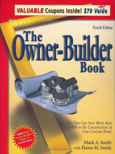 The Owner-Builder Book: How You Can Save More Than $100,000 in the Construct...