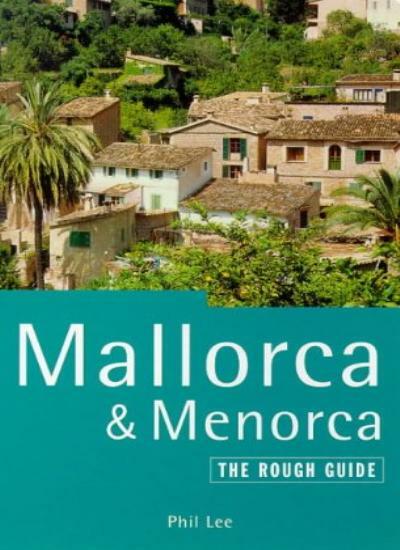 The Rough Guide to Mallorca & Menorca, 2nd edition By Phil Lee