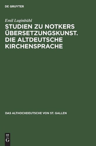 Emil Luginbühl Studien Zu Notkers Übersetzungskunst. Die Altdeutsche  (Hardback)