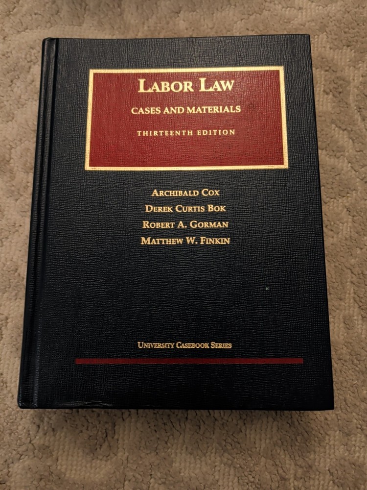 University Casebook Ser.: Labor Law, Cases and Materials, 13th, 2001