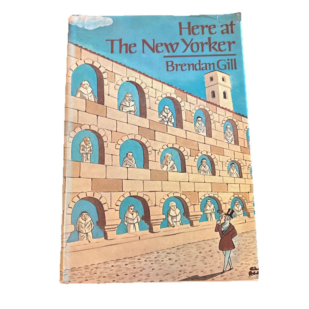 Brendan Gill HERE AT THE NEW YORKER Random House 1975 HC/DJ First Edition