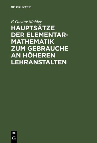F Gustav Mehler Hauptsätze Der Elementar-Mathematik Zum Gebrauche an  (Hardback)