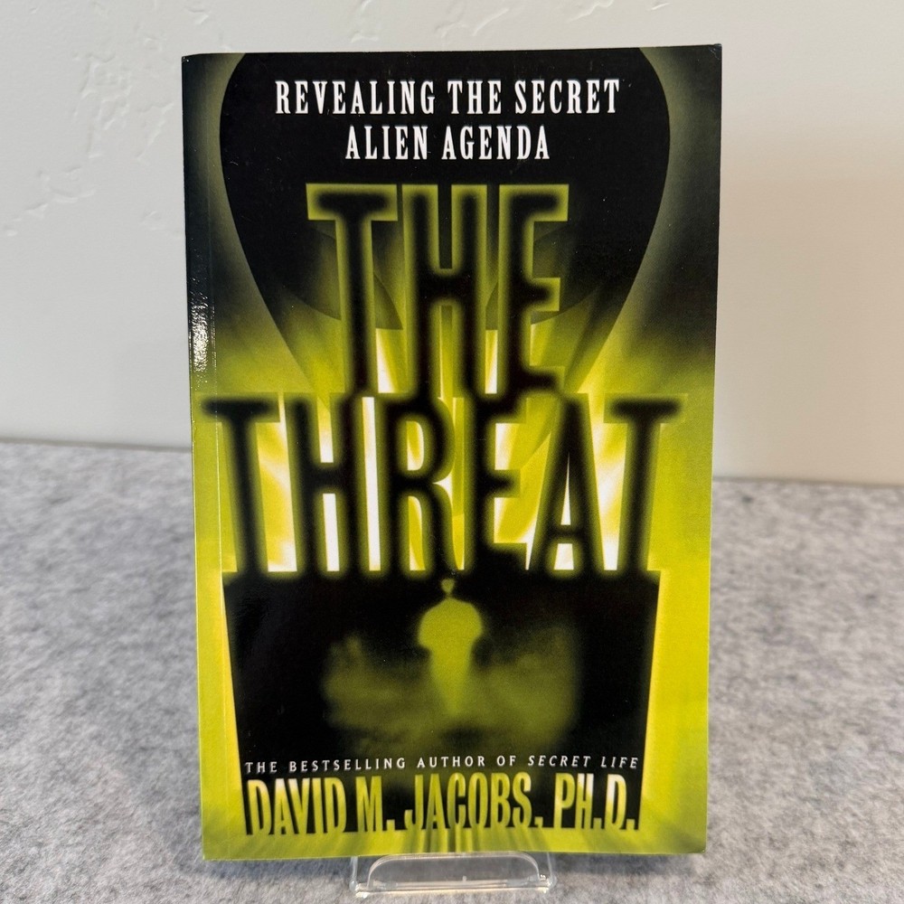 The Threat: Revealing the Secret Alien Agenda by David M. Jacobs, PhD
