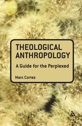 Marc Cortez Theological Anthropology: A Guide for the Perplexed (Paperback)