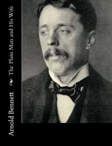 Plain Man and His Wife, Paperback by Bennett, Arnold, Brand New, Free shippin...