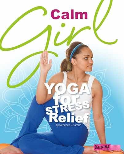 Calm Girl: Yoga for Stress - Library Binding, by Rissman Rebecca - Very Good
