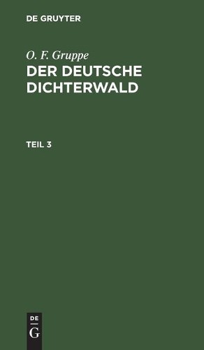 O F Gruppe O. F. Gruppe: Der Deutsche Dichterwald. Teil 3 (Hardback)