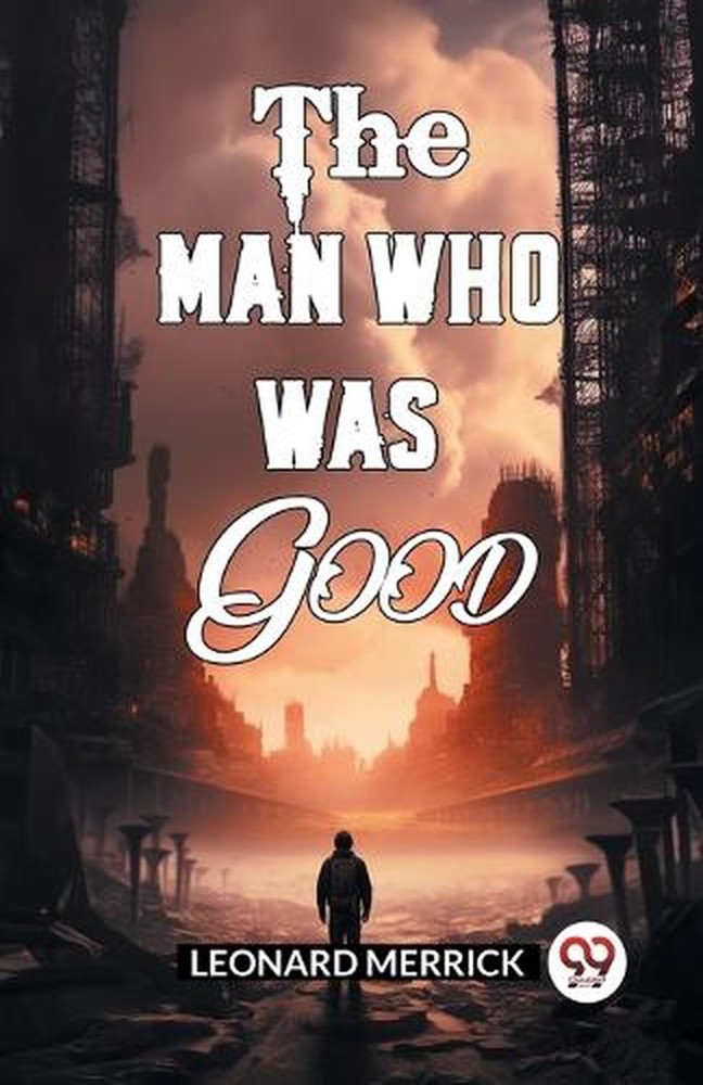 The Man Who Was Good (Edition2024) by Leonard Merrick Paperback Book
