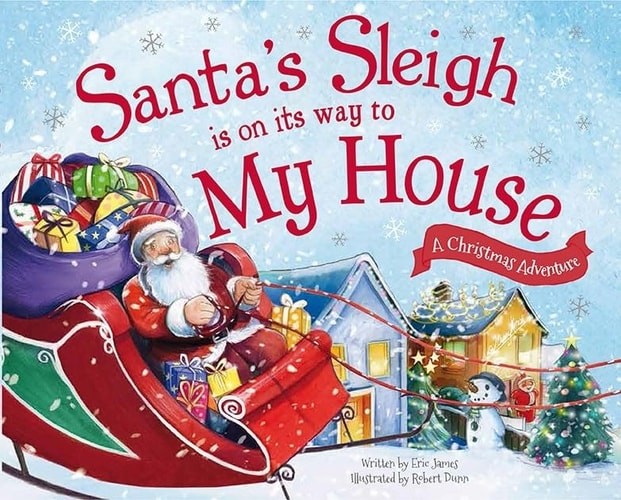 Santa's Sleigh Is on Its Way to My House: A Christmas Adventure by James, Eric,