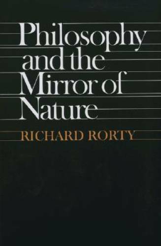 Philosophy and the Mirror of Nature - Paperback By Rorty, Richard - GOOD
