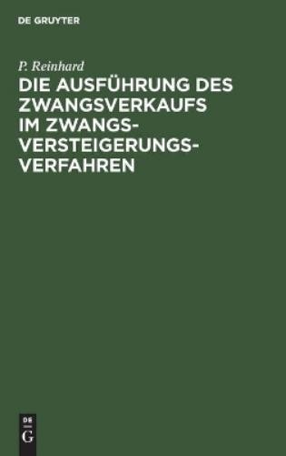 P Reinhard Die Ausführung Des Zwangsverkaufs Im Zwangsversteigerungsv (Hardback)