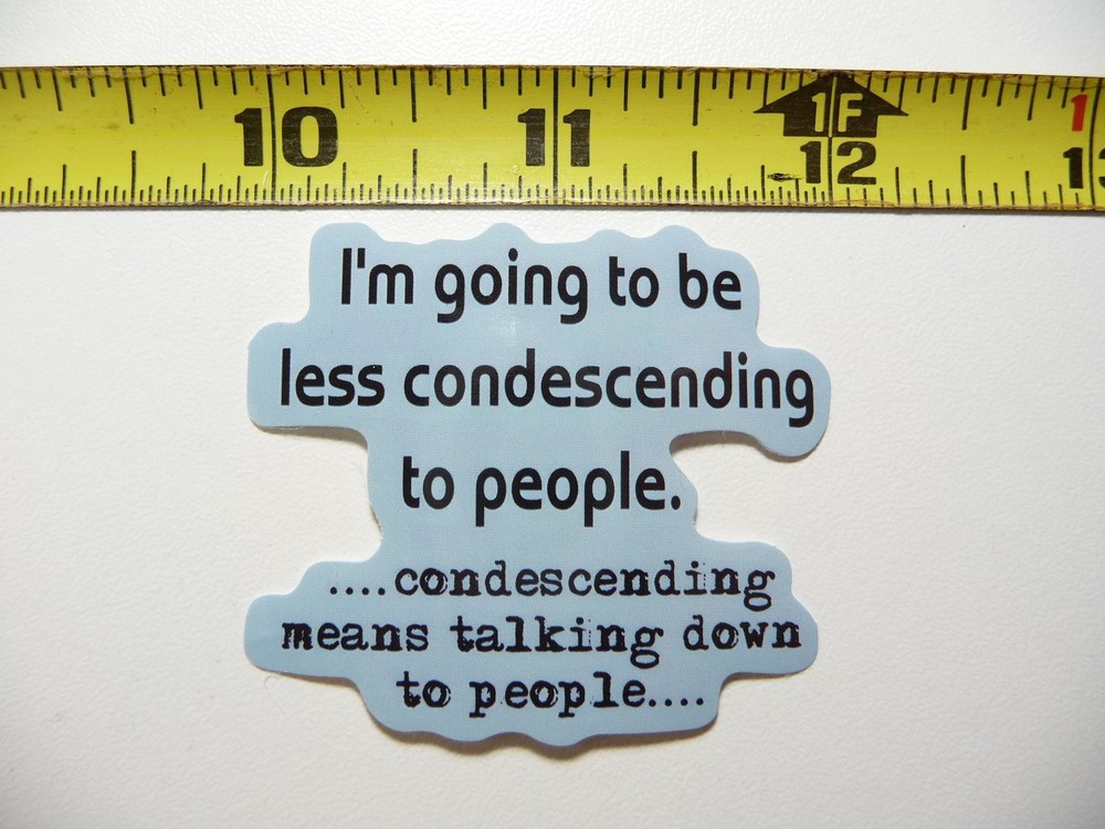 Condescending sarcasm decal sticker funny talk down sarcastic humor