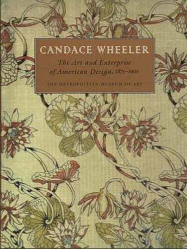 Candace Wheeler: The Art and Enterprise of American Design, 1875-1900 by Peck