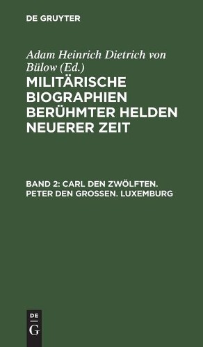 Carl Den Zwölften. Peter Den Großen. Luxemburg (Hardback)