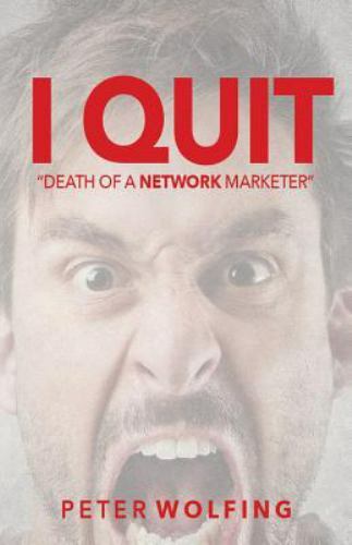 I Quit : Death of a Network Marketer, Paperback by Wolfing, Peter, Brand New,...