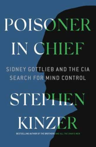 Poisoner in Chief: Sidney Gottlieb and the CIA Search for Mind Control - GOOD