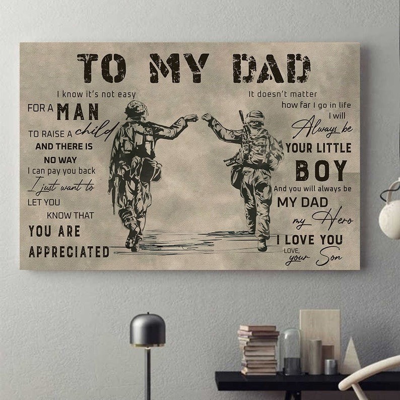 Veteran Soldier To My Dad I Know It is Not Easy For A Man To Raise A Child So...