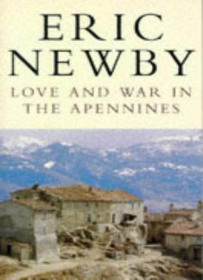 Love and War In the Apennines (Picador) By Eric Newby