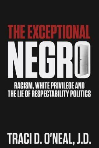 The Exceptional Negro: Racism, White Privile... 9781732031500 by O'Neal, Traci D
