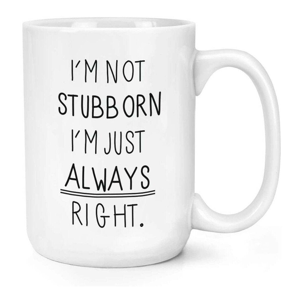 Rightful & Proud I'm Not Stubborn Large Coffee Mug Cup