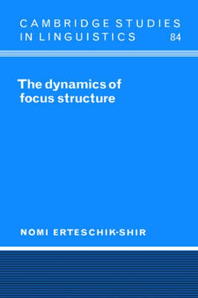 The Dynamics of Focus Structure by Nomi Erteschik-Shir (English) Hardcover Book