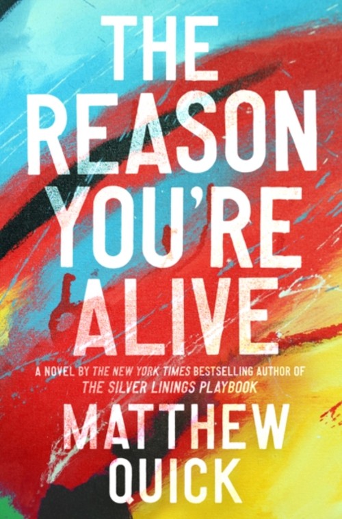 The Reason You're Alive : A Novel Hardcover Matthew QuickFree US Delivery | ISBN:0062424300