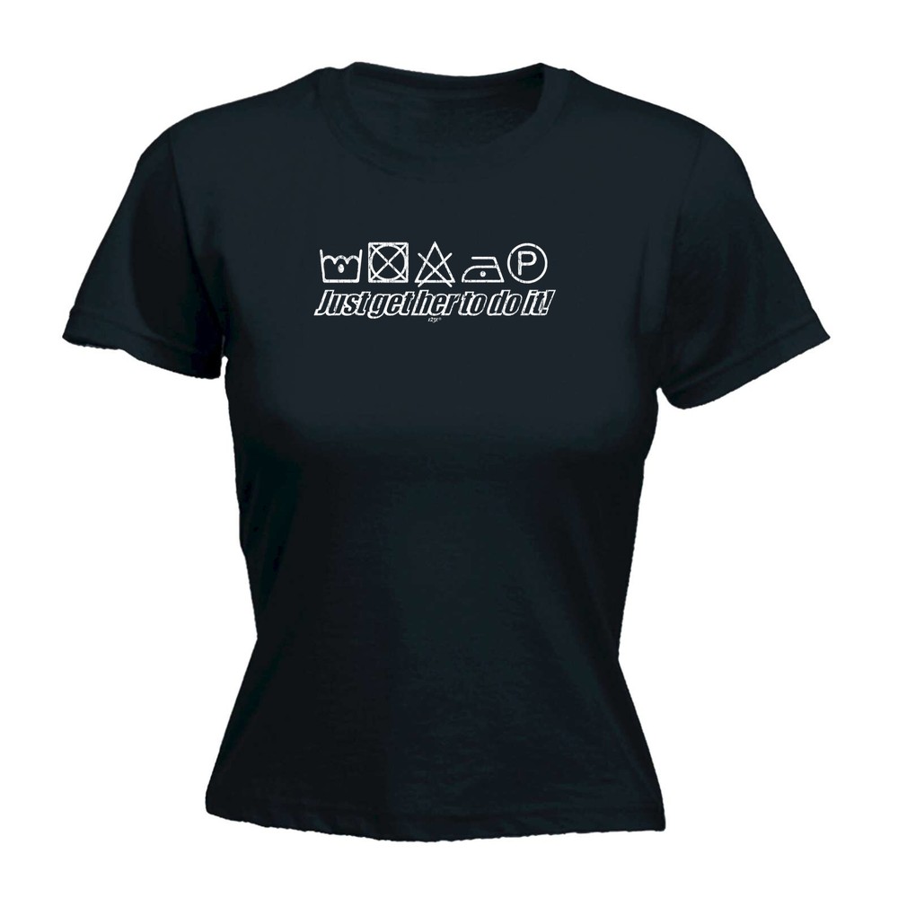 Just Get Her To Do It Washing - Womens T Shirt Funny T-Shirt Novelty gift tshirt