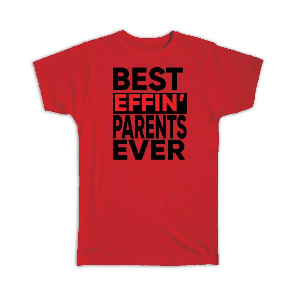 Gift T-Shirt : Best Effin PARENTS Ever Family Funny Joke F*cking