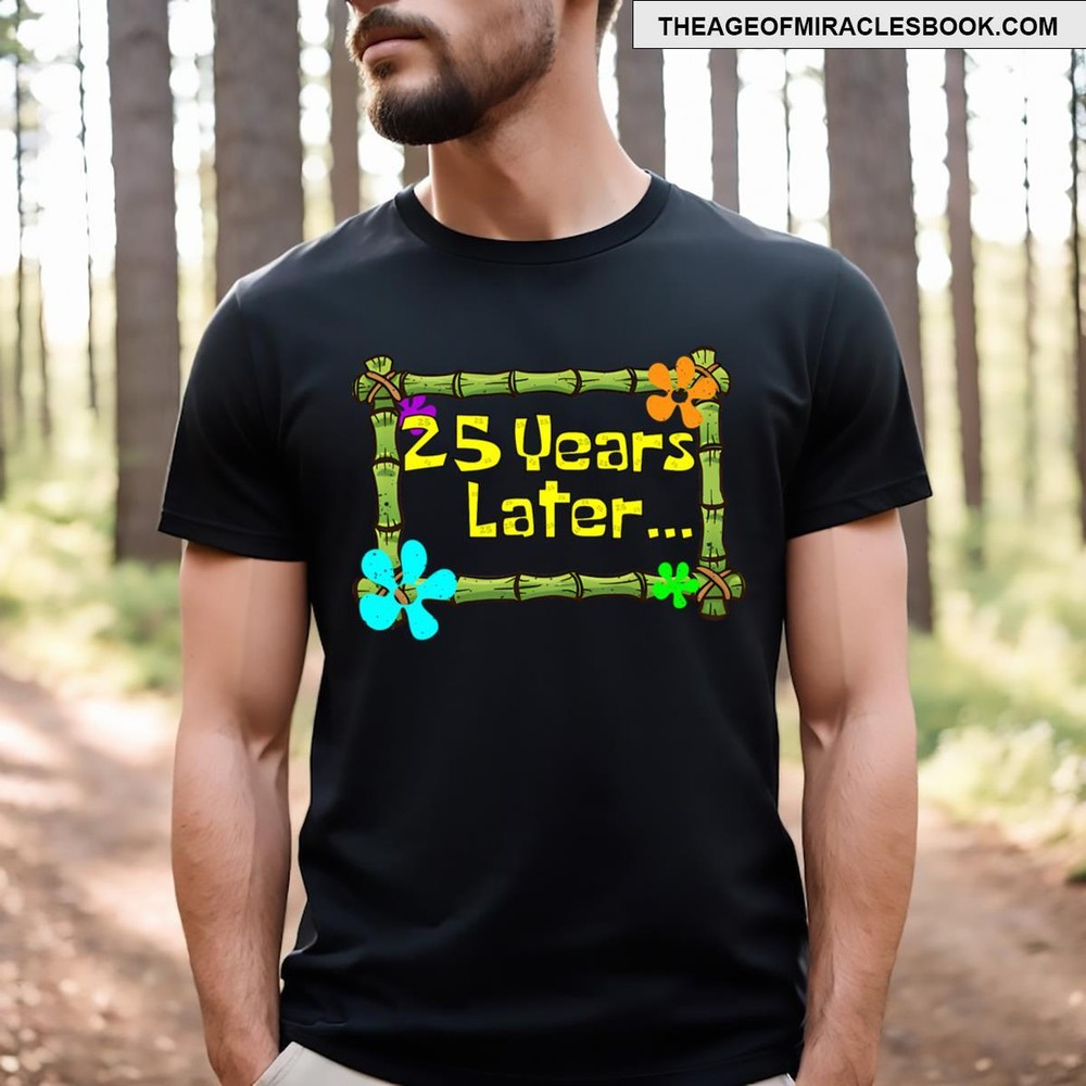 25 Years Later Funny 25 Years Old Birthday Party T-shirt