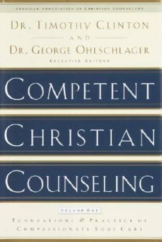 Competent Christian Counseling, Volume One Vol. 1 : Foundations and Practice of