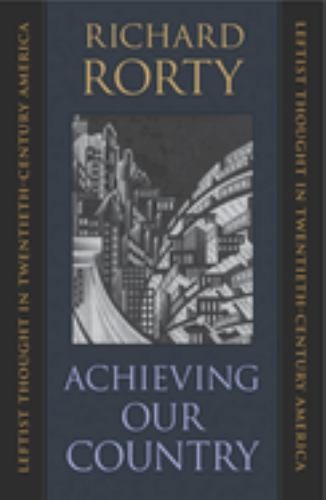 Achieving Our Country: Leftist Thoug..., Rorty, Richard