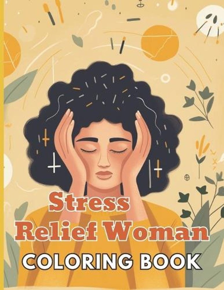 Stress Relief Woman Coloring Book for Adult: New and Exciting Designs by Sonia W
