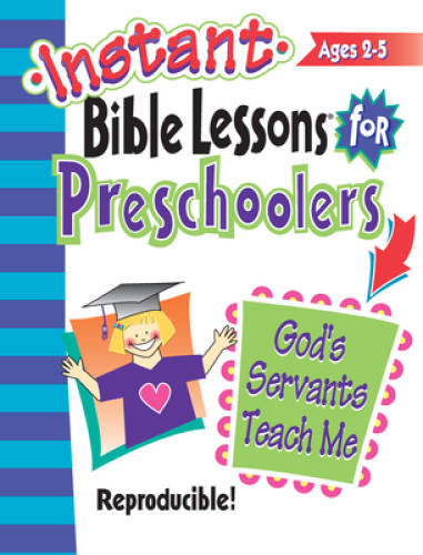 Instant Bible Lessons for Preschoolers -- God's Servants Teach Me - GOOD