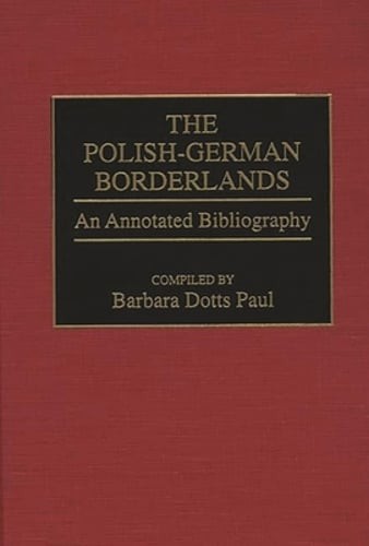 Polish-German Borderlands: An Annotated Bibliography by Barbara Dotts Paul: Used