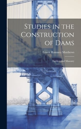 Studies in the Construction of Dams: Earthen and Masonry by Matthews: Used