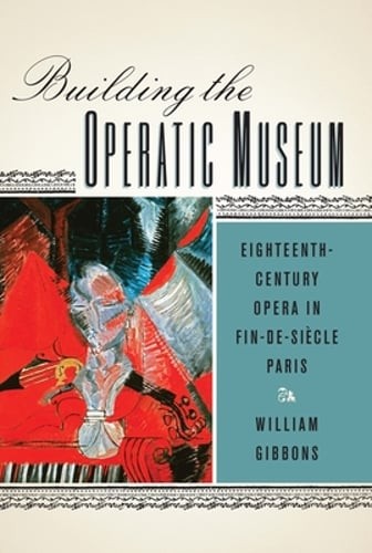 Building the Operatic Museum: Eighteenth-Century Opera in Fin-De-Siècle Paris