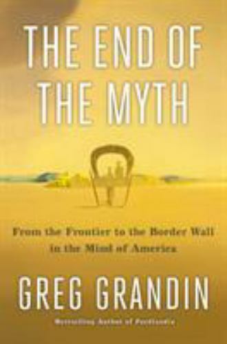 The End of the Myth: From the Frontier to the Border Wall in the Mind of Americ