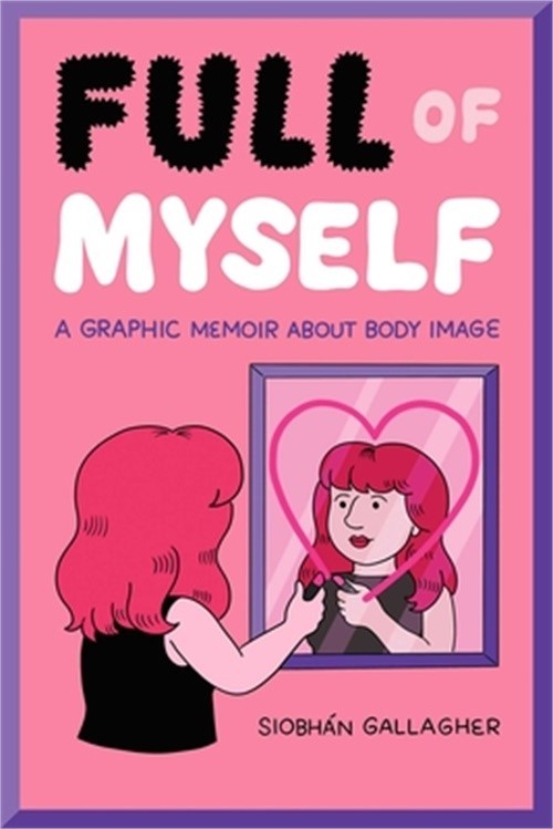 Full of Myself: A Graphic Memoir about Body Image (Paperback or Softback)