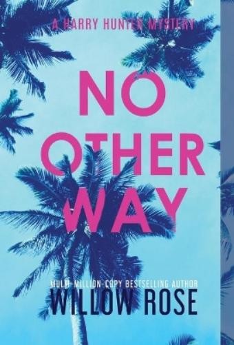 Willow Rose No Other Way (Hardback) Harry Hunter Mystery